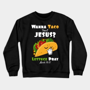 Wanna Taco Bout Jesus Lettuce Pray Religious Humor Crewneck Sweatshirt